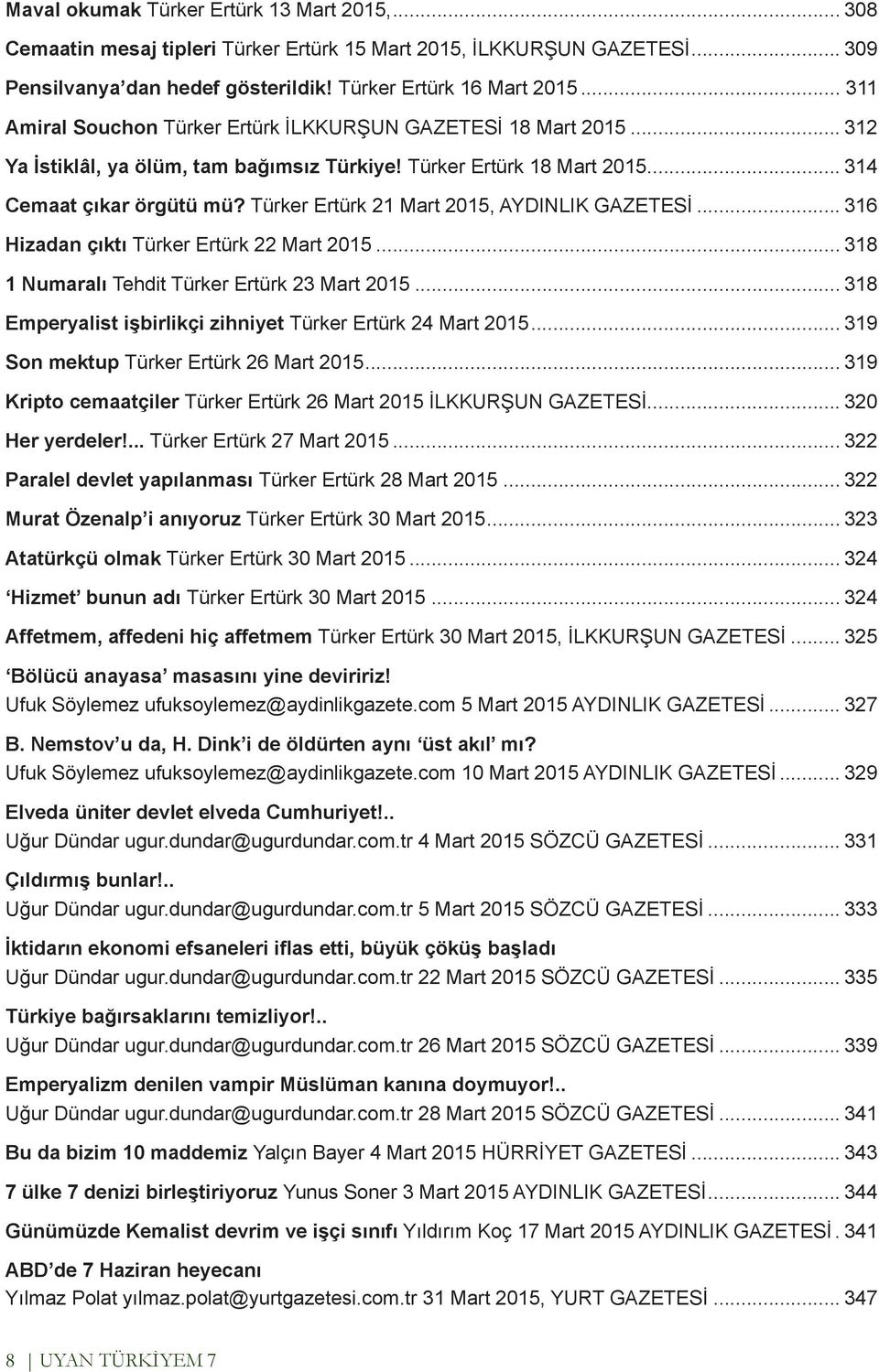 Türker Ertürk 21 Mart 2015, AYDINLIK GAZETESİ... 316 Hizadan çıktı Türker Ertürk 22 Mart 2015... 318 1 Numaralı Tehdit Türker Ertürk 23 Mart 2015.