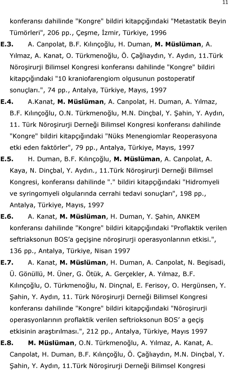 ", 74 pp., Antalya, Türkiye, Mayıs, 1997 E.4. A.Kanat, M. Müslüman, A. Canpolat, H. Duman, A. Yılmaz, B.F. Kılınçoğlu, O.N. Türkmenoğlu, M.N. Dinçbal, Y. Şahin, Y. Aydın, 11.