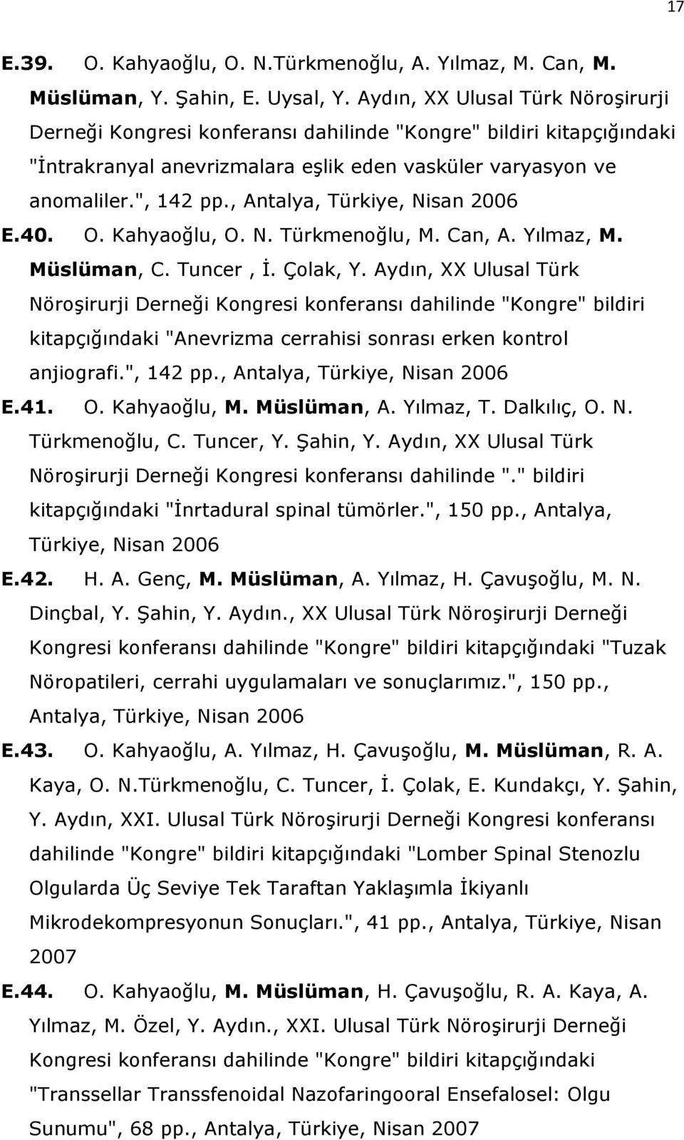 , Antalya, Türkiye, Nisan 2006 E.40. O. Kahyaoğlu, O. N. Türkmenoğlu, M. Can, A. Yılmaz, M. Müslüman, C. Tuncer, İ. Çolak, Y.