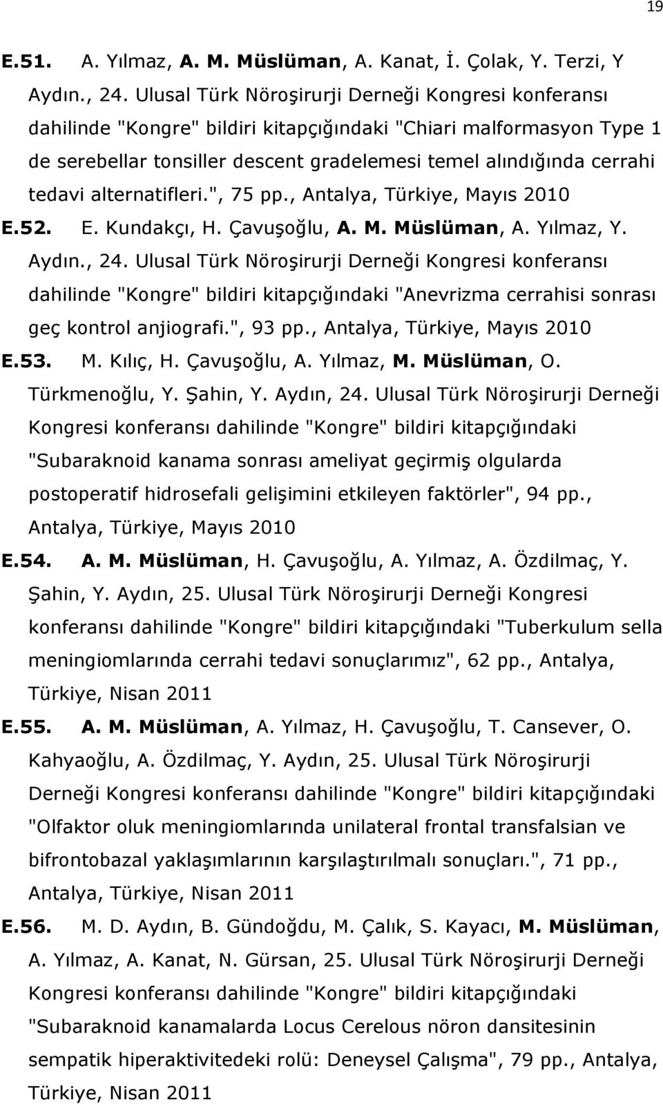 alternatifleri.", 75 pp., Antalya, Türkiye, Mayıs 2010 E.52. E. Kundakçı, H. Çavuşoğlu, A. M. Müslüman, A. Yılmaz, Y. Aydın., 24.