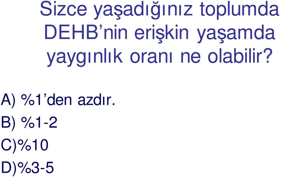 yaygınlık oranı ne olabilir?