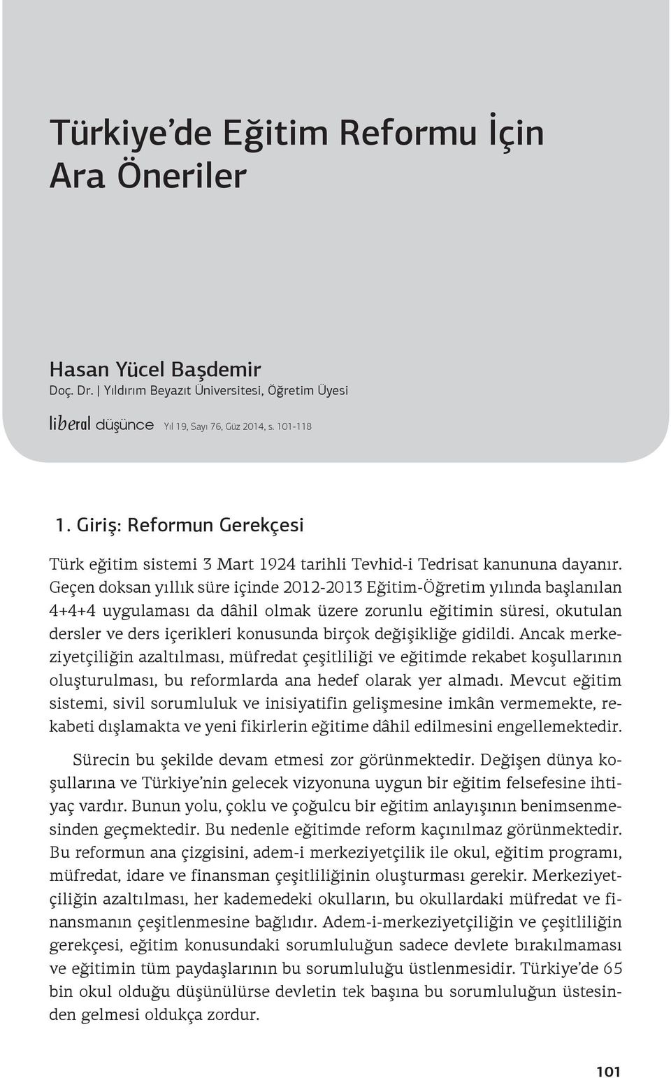 Geçen doksan yıllık süre içinde 2012-2013 Eğitim-Öğretim yılında başlanılan 4+4+4 uygulaması da dâhil olmak üzere zorunlu eğitimin süresi, okutulan dersler ve ders içerikleri konusunda birçok