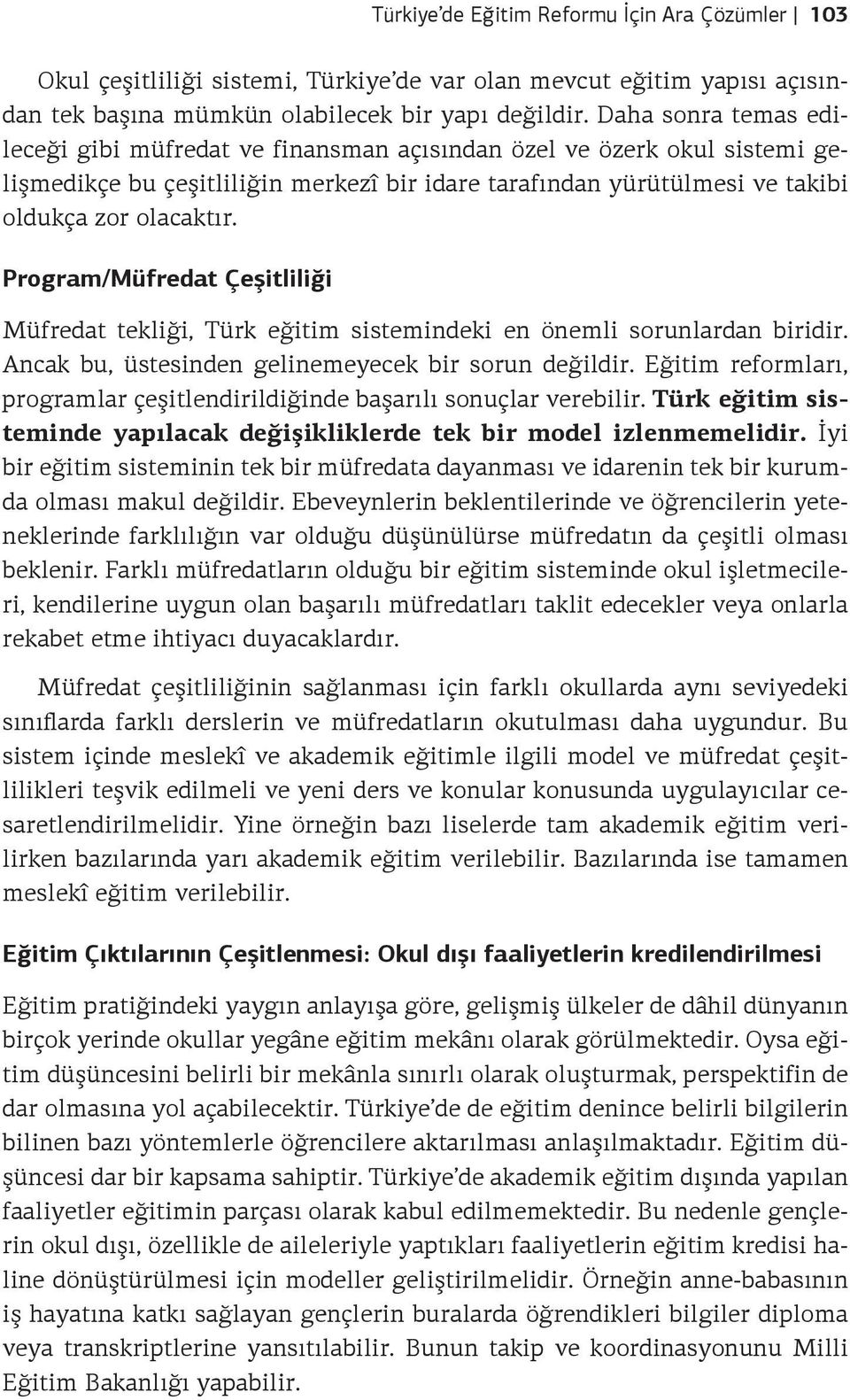 Program/Müfredat Çeşitliliği Müfredat tekliği, Türk eğitim sistemindeki en önemli sorunlardan biridir. Ancak bu, üstesinden gelinemeyecek bir sorun değildir.