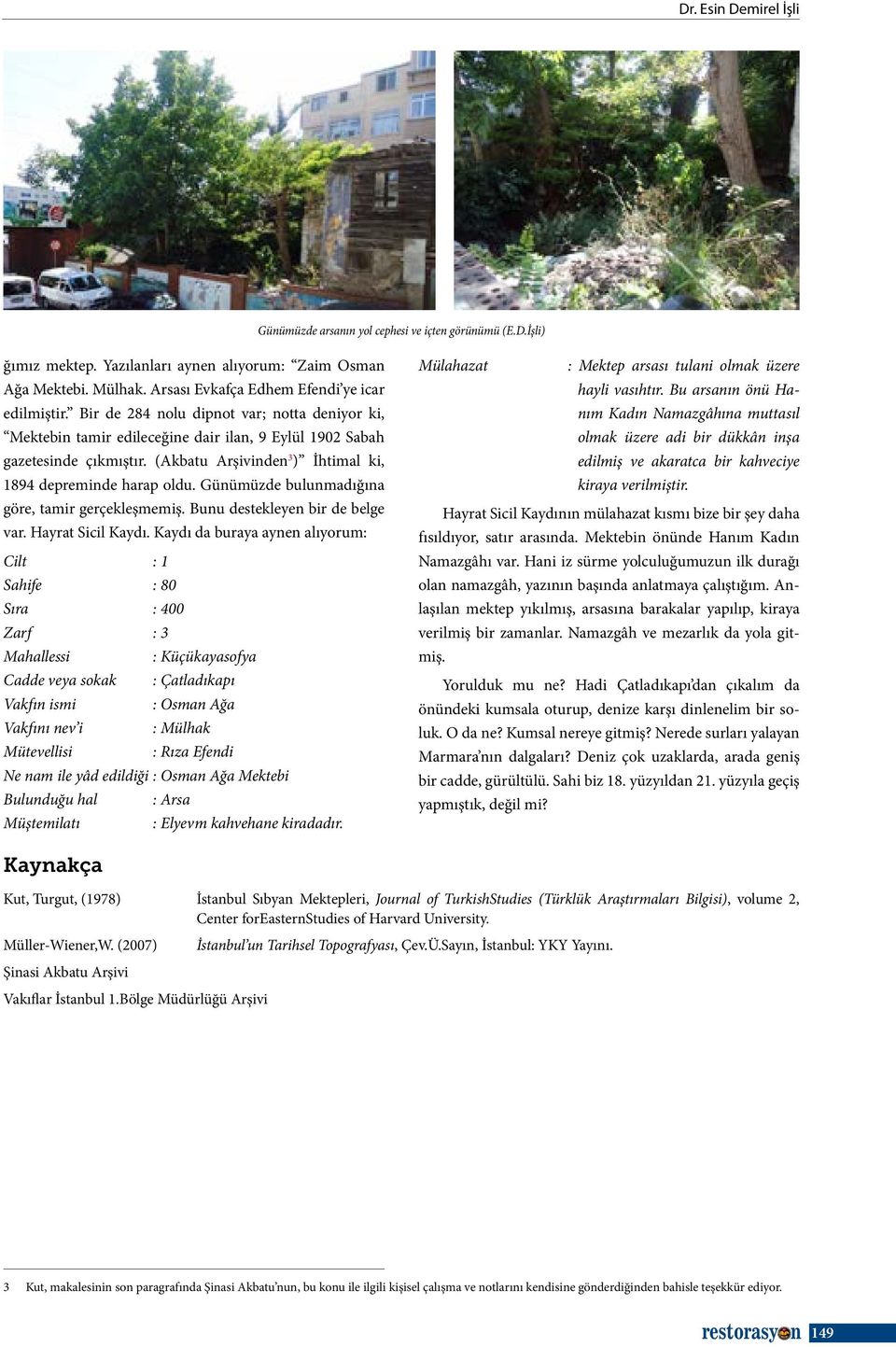 (Akbatu Arşivinden 3 ) İhtimal ki, 1894 depreminde harap oldu. Günümüzde bulunmadığına göre, tamir gerçekleşmemiş. Bunu destekleyen bir de belge var. Hayrat Sicil Kaydı.