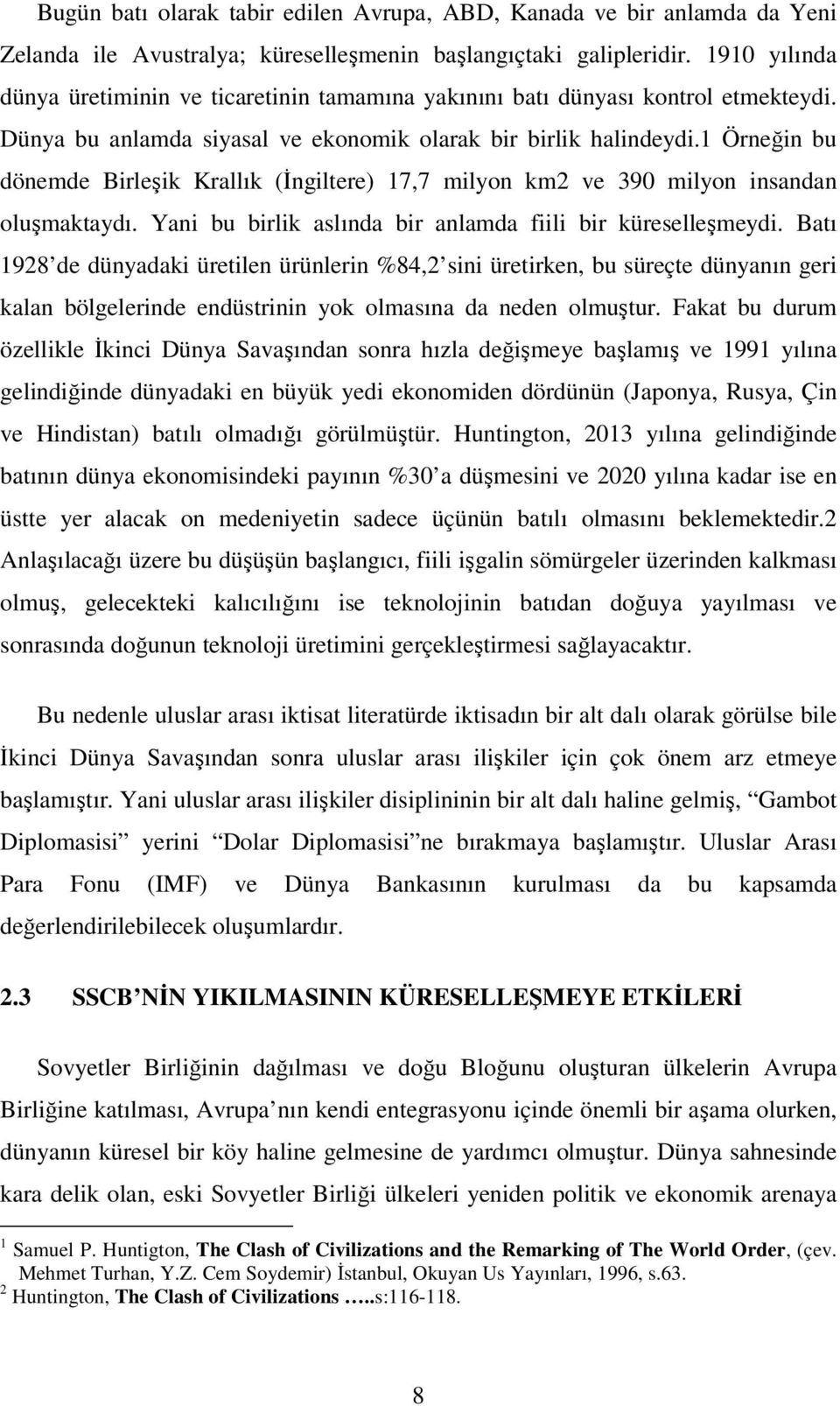 1 Örneğin bu dönemde Birleşik Krallık (İngiltere) 17,7 milyon km2 ve 390 milyon insandan oluşmaktaydı. Yani bu birlik aslında bir anlamda fiili bir küreselleşmeydi.