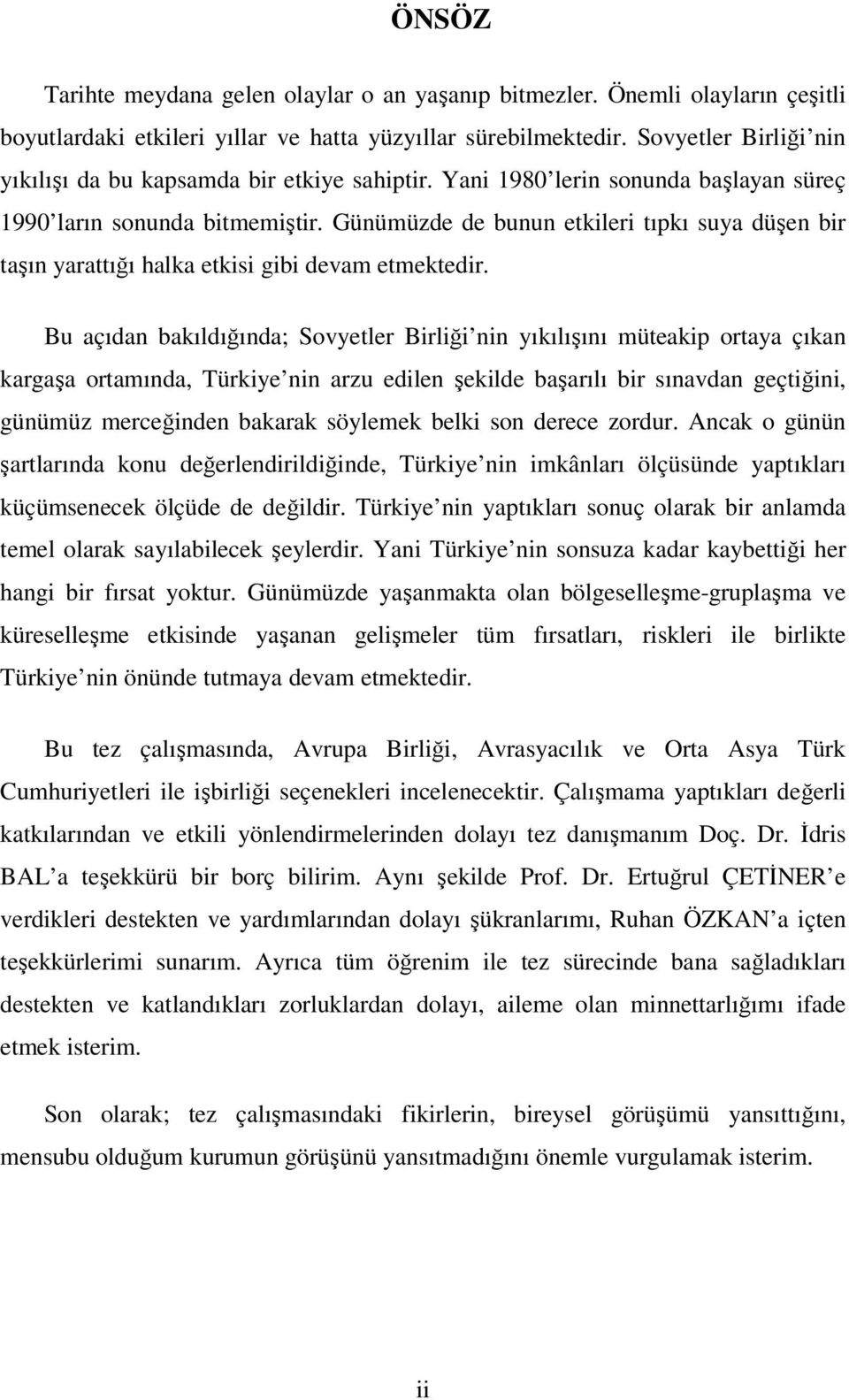 Günümüzde de bunun etkileri tıpkı suya düşen bir taşın yarattığı halka etkisi gibi devam etmektedir.