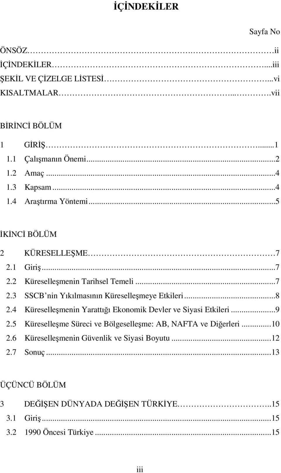 ..8 2.4 Küreselleşmenin Yarattığı Ekonomik Devler ve Siyasi Etkileri...9 2.5 Küreselleşme Süreci ve Bölgeselleşme: AB, NAFTA ve Diğerleri...10 2.