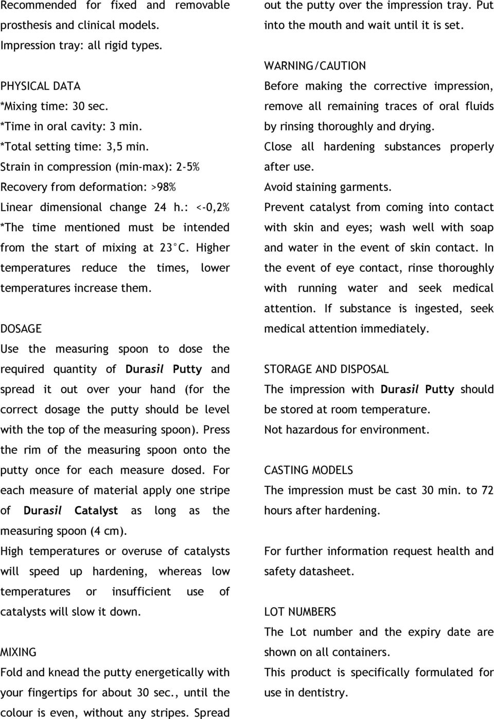 Higher temperatures reduce the times, lower temperatures increase them.