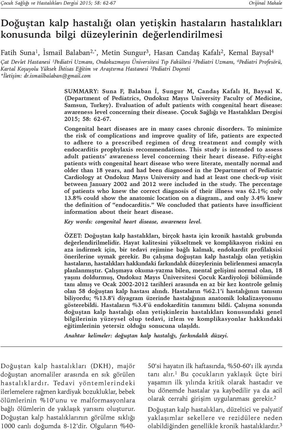 Koşuyolu Yüksek İhtisas Eğitim ve Araştırma Hastanesi 3 Pediatri Doçenti *İletişim: dr.ismailbalaban@gmail.com SUMMARY: Suna F, Balaban İ, Sungur M, Candaş Kafalı H, Baysal K.