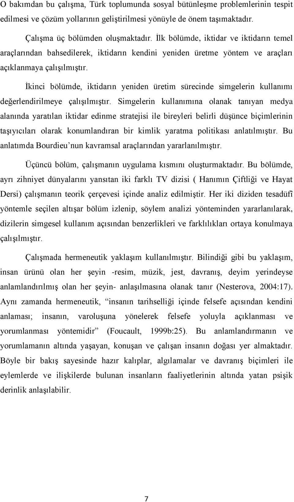 Ġkinci bölümde, iktidarın yeniden üretim sürecinde simgelerin kullanımı değerlendirilmeye çalıģılmıģtır.