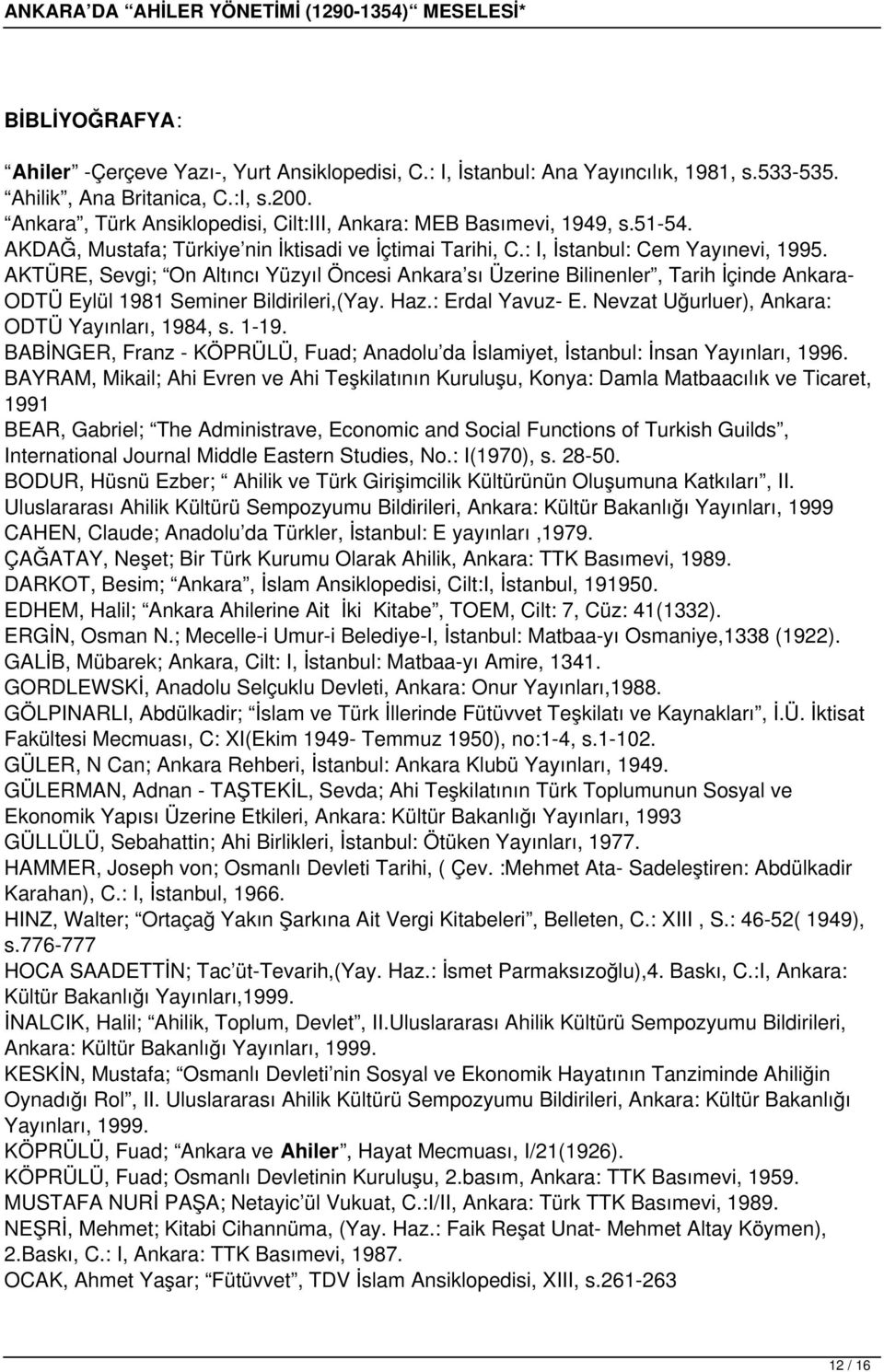 AKTÜRE, Sevgi; On Altıncı Yüzyıl Öncesi Ankara sı Üzerine Bilinenler, Tarih İçinde Ankara- ODTÜ Eylül 1981 Seminer Bildirileri,(Yay. Haz.: Erdal Yavuz- E.