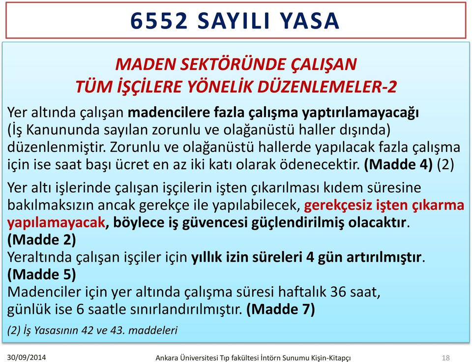 Zorunlu ve olağanüstü hallerde yapılacak fazla çalışma için ise saat başı ücret en az iki katı olarak ödenecektir.