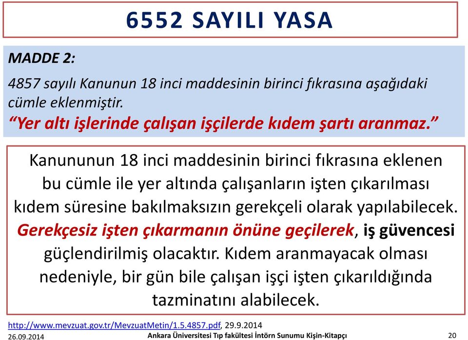 Kanununun 18 inci maddesinin birinci fıkrasına eklenen bu cümle ile yer altında çalışanların işten çıkarılması kıdem süresine bakılmaksızın gerekçeli olarak