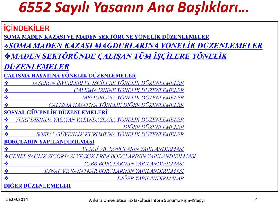 HAYATINA YÖNELİK DİĞER DÜZENLEMELER SOSYAL GÜVENLİK DÜZENLEMELERİ v YURT DIŞINDA YAŞAYAN VATANDAŞLARA YÖNELİK DÜZENLEMELER v DİĞER DÜZENLEMELER v SOSYAL GÜVENLİK KURUMUNA YÖNELİK DÜZENLEMELER