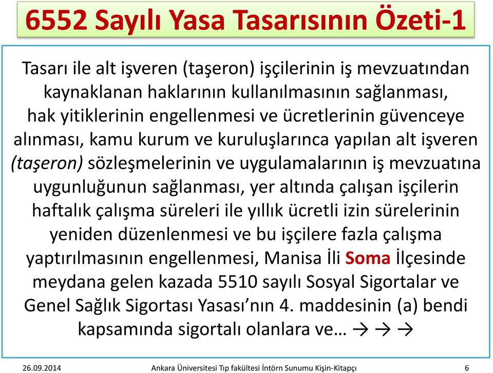 işçilerin haftalık çalışma süreleri ile yıllık ücretli izin sürelerinin yeniden düzenlenmesi ve bu işçilere fazla çalışma yaptırılmasının engellenmesi, Manisa İli Soma İlçesinde meydana gelen