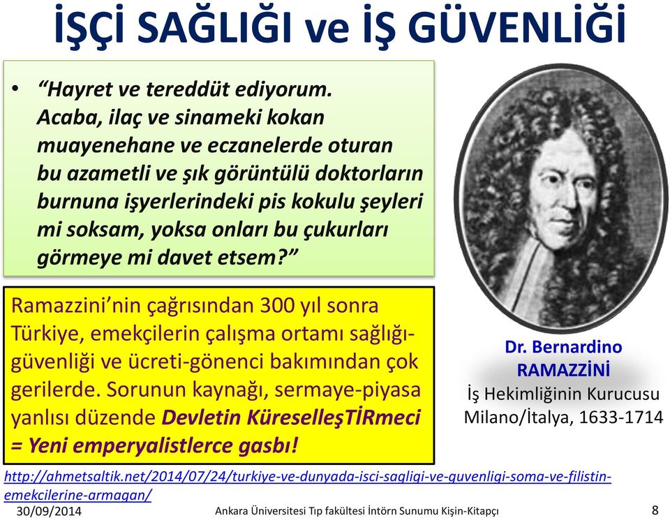 mi davet etsem? Ramazzini nin çağrısından 300 yıl sonra Türkiye, emekçilerin çalışma ortamı sağlığıgüvenliği ve ücreti-gönenci bakımından çok gerilerde.