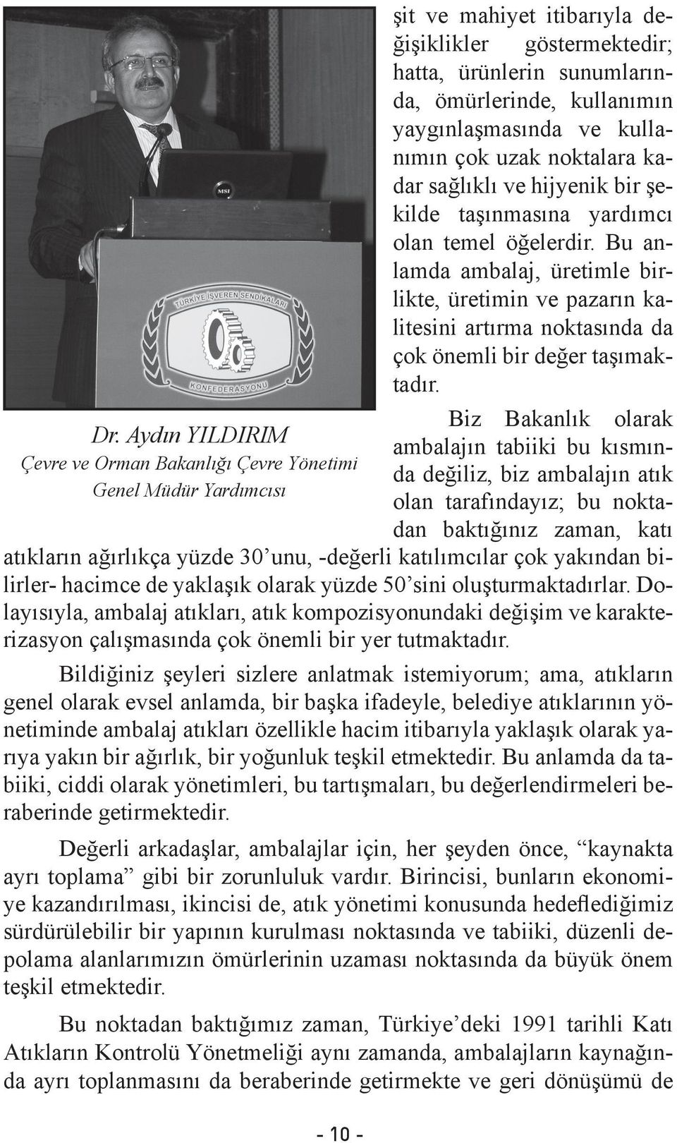 Bu anlamda ambalaj, üretimle birlikte, üretimin ve pazarın kalitesini artırma noktasında da çok önemli bir değer taşımaktadır.