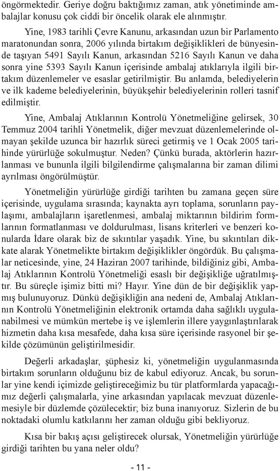 sonra yine 5393 Sayılı Kanun içerisinde ambalaj atıklarıyla ilgili birtakım düzenlemeler ve esaslar getirilmiştir.