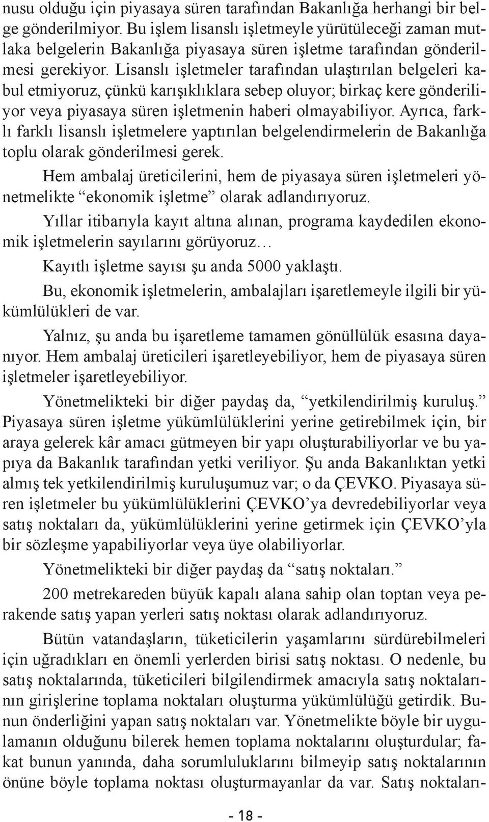 Lisanslı işletmeler tarafından ulaştırılan belgeleri kabul etmiyoruz, çünkü karışıklıklara sebep oluyor; birkaç kere gönderiliyor veya piyasaya süren işletmenin haberi olmayabiliyor.