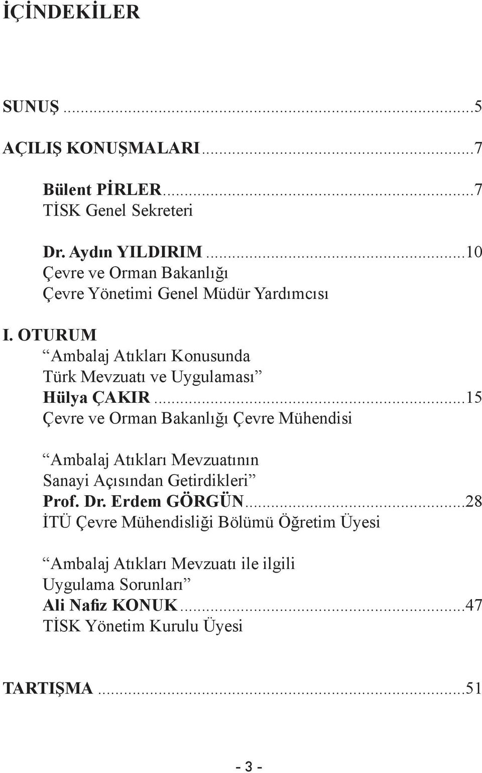 OTURUM Ambalaj Atıkları Konusunda Türk Mevzuatı ve Uygulaması Hülya ÇAKIR.