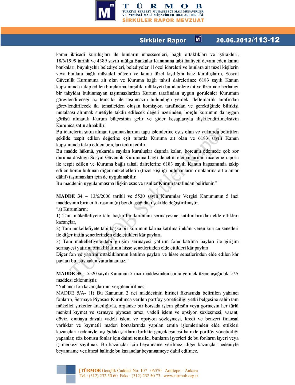 büyükşehir belediyeleri, belediyeler, il özel idareleri ve bunlara ait tüzel kişilerin veya bunlara bağlı müstakil bütçeli ve kamu tüzel kişiliğini haiz kuruluşların, Sosyal Güvenlik Kurumuna ait