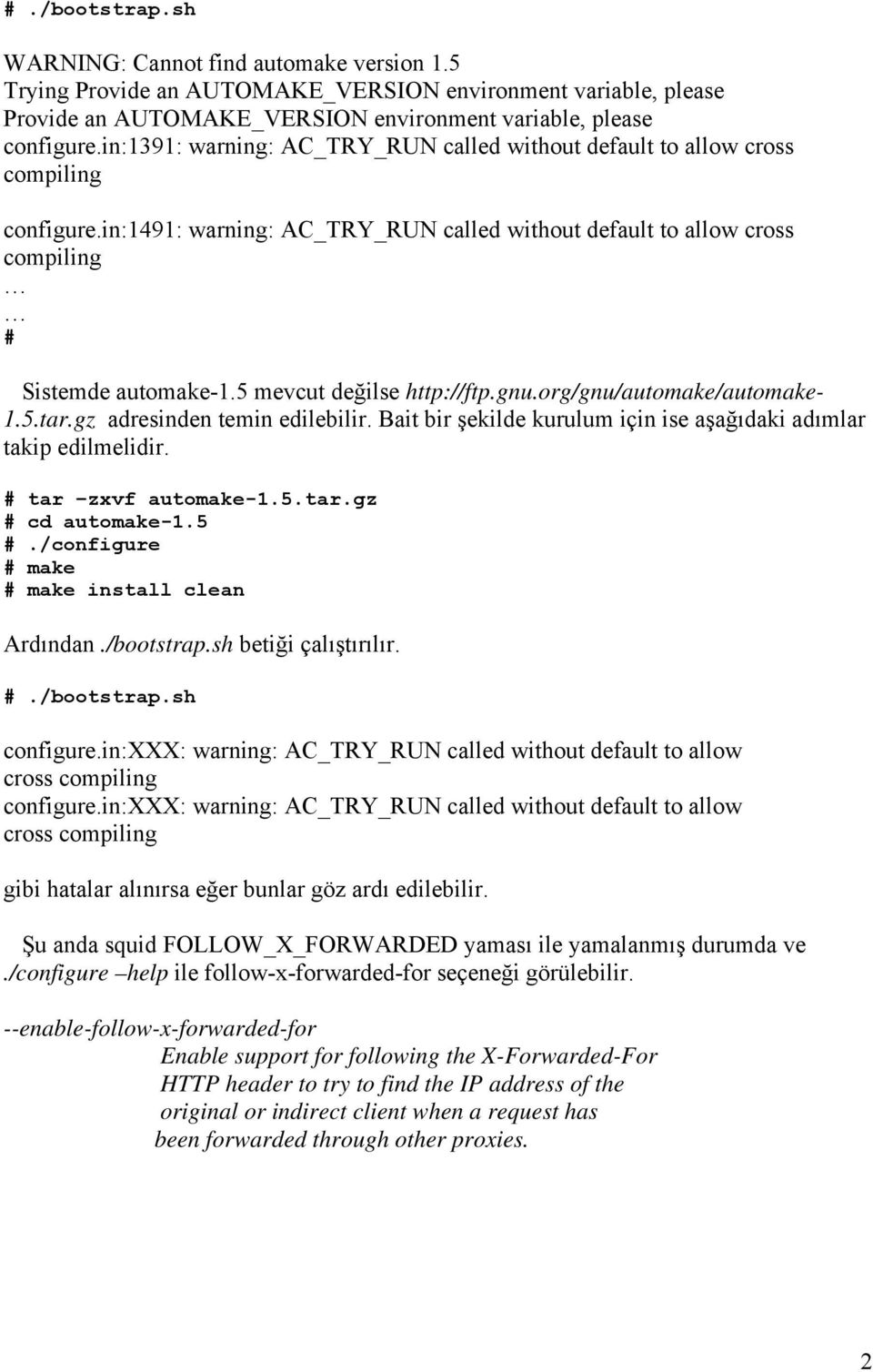 5 mevcut değilse http://ftp.gnu.org/gnu/automake/automake- 1.5.tar.gz adresinden temin edilebilir. Bait bir şekilde kurulum için ise aşağıdaki adımlar takip edilmelidir. # tar zxvf automake-1.5.tar.gz # cd automake-1.