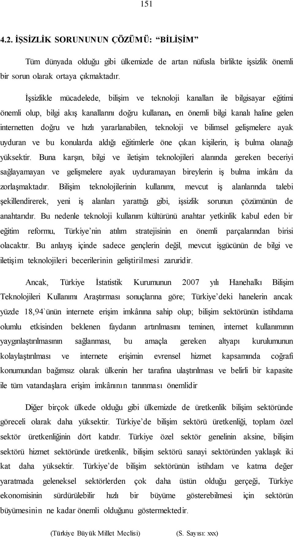 yararlanabilen, teknoloji ve bilimsel gelişmelere ayak uyduran ve bu konularda aldığı eğitimlerle öne çıkan kişilerin, iş bulma olanağı yüksektir.