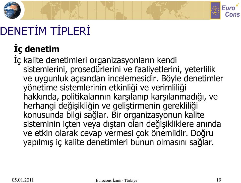 Böyle denetimler yönetime sistemlerinin etkinliği ve verimliliği hakkında, politikalarının karşılanıp karşılanmadığı, ve herhangi değişikliğin ve