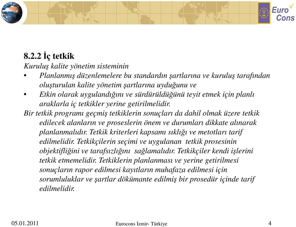 Bir tetkik programı geçmiş tetkiklerin sonuçları da dahil olmak üzere tetkik edilecek alanların ve proseslerin önem ve durumları dikkate alınarak planlanmalıdır.