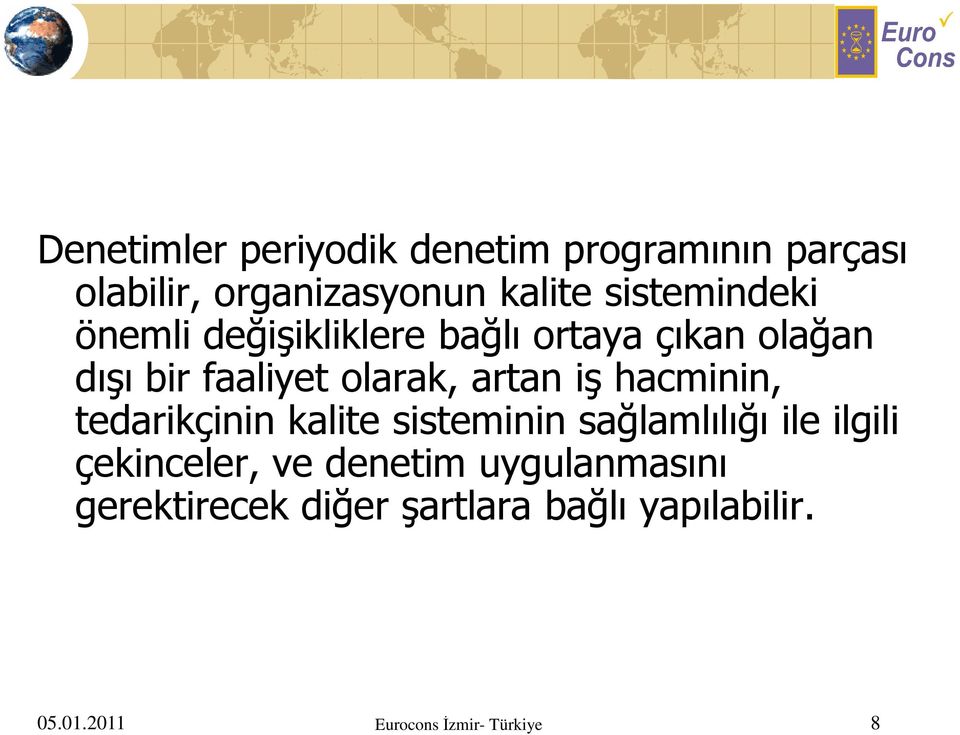 artan iş hacminin, tedarikçinin kalite sisteminin sağlamlılığı ile ilgili çekinceler, ve