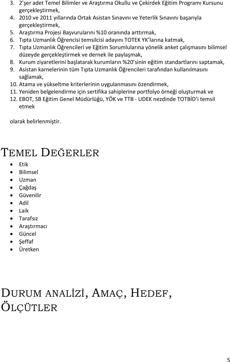 Tıpta Uzmanlık Öğrencisi temsilcisi adayını TOTEK YK larına katmak, 7.