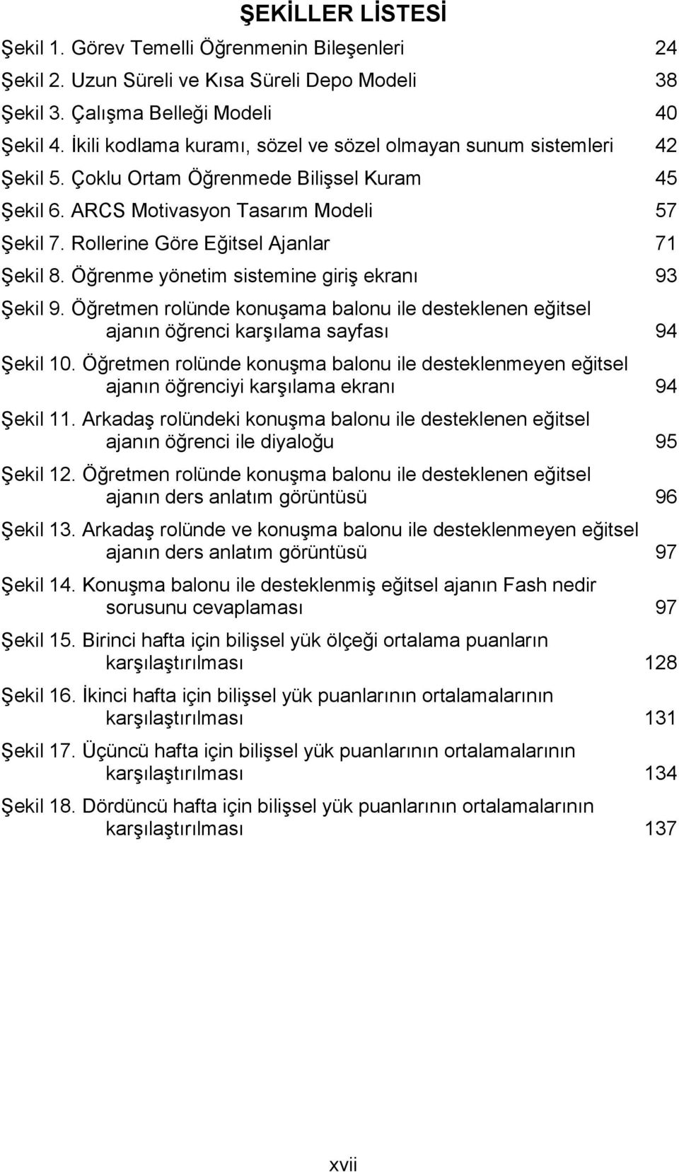 Rollerine Göre Eğitsel Ajanlar 71 Şekil 8. Öğrenme yönetim sistemine giriş ekranı 93 Şekil 9. Öğretmen rolünde konuşama balonu ile desteklenen eğitsel ajanın öğrenci karşılama sayfası 94 Şekil 10.