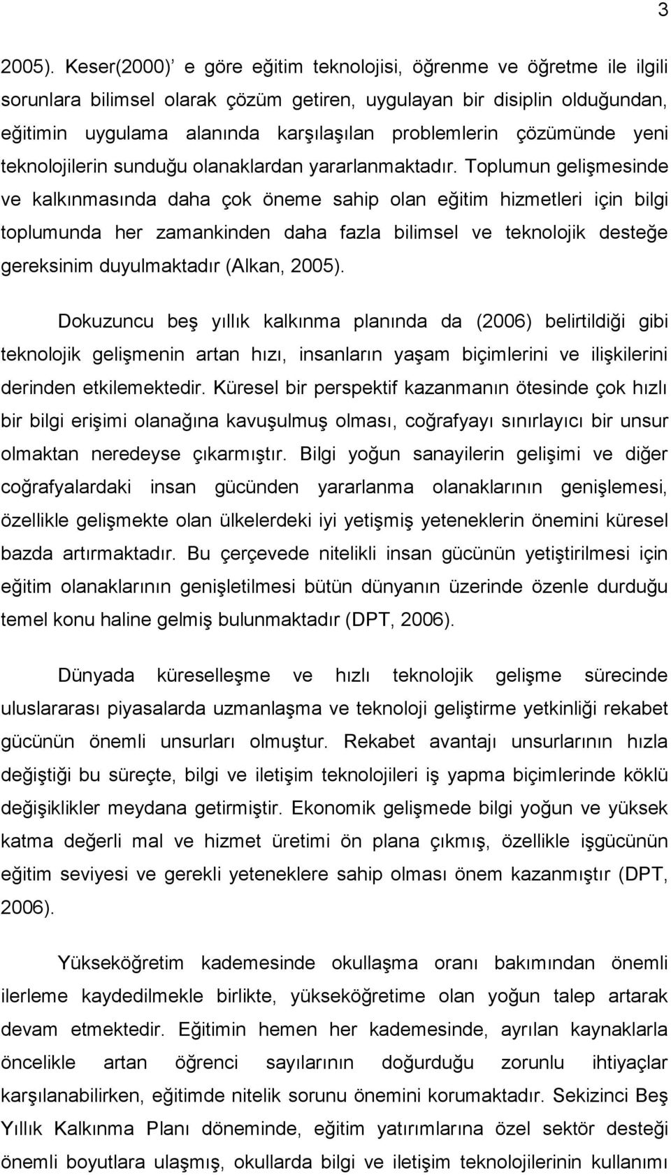 çözümünde yeni teknolojilerin sunduğu olanaklardan yararlanmaktadır.