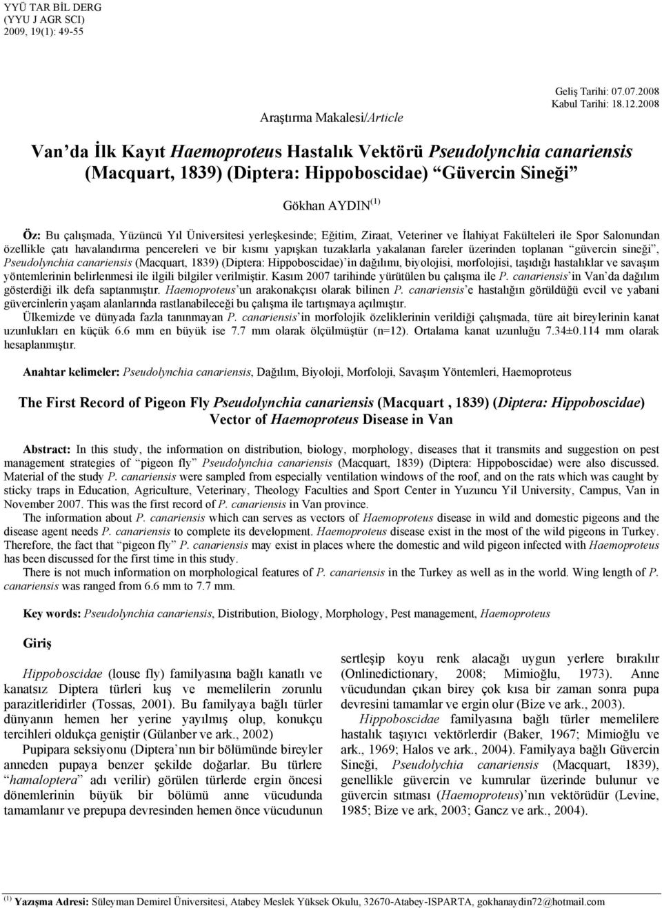 yerleşkesinde; Eğitim, Ziraat, Veteriner ve İlahiyat Fakülteleri ile Spor Salonundan özellikle çatı havalandırma pencereleri ve bir kısmı yapışkan tuzaklarla yakalanan fareler üzerinden toplanan