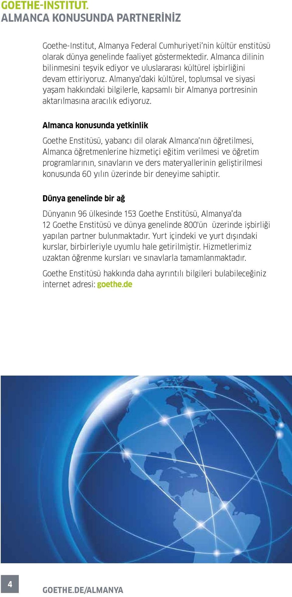 Almanya daki kültürel, toplumsal ve siyasi yaşam hakkındaki bilgilerle, kapsamlı bir Almanya portresinin aktarılmasına aracılık ediyoruz.