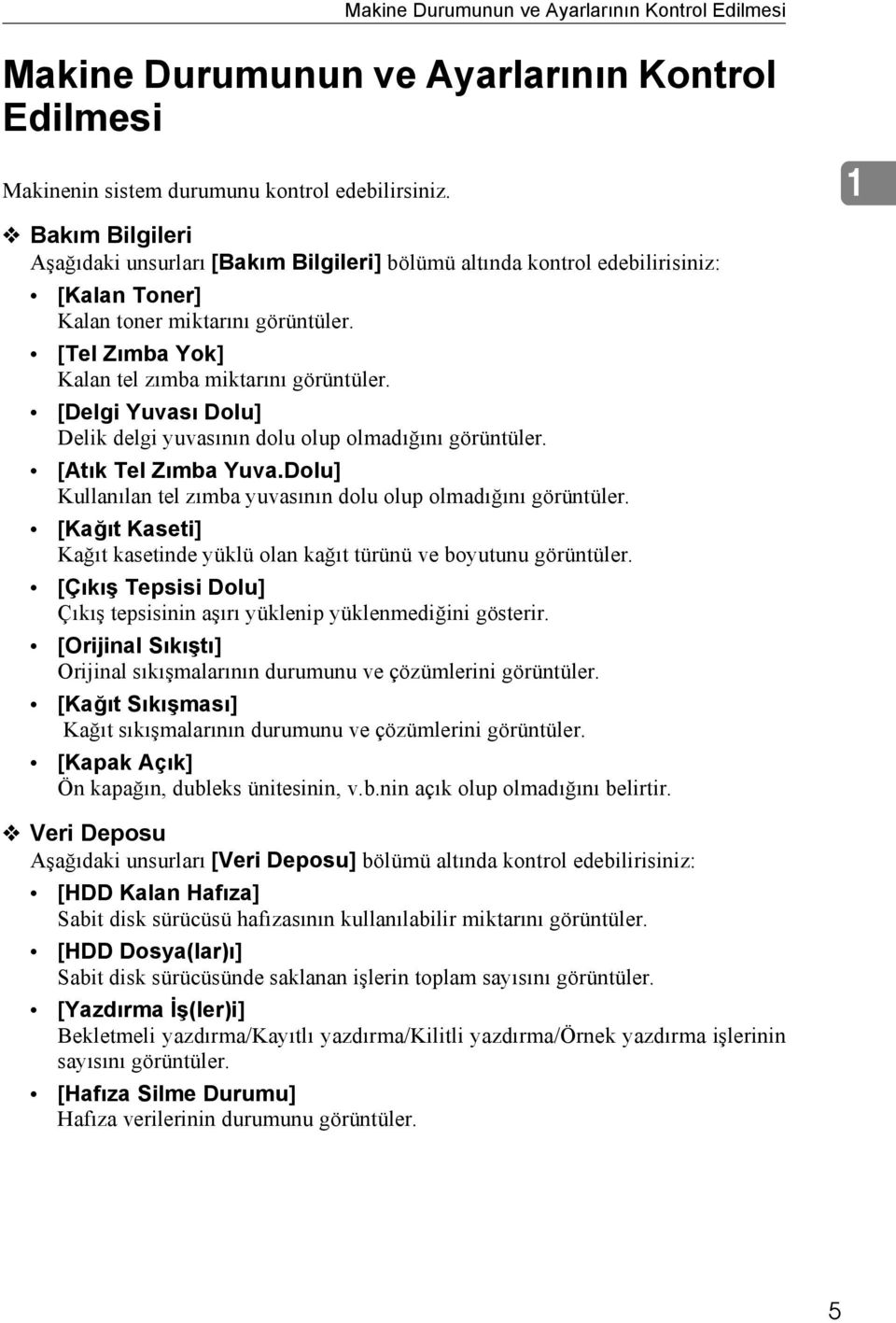 [Delgi Yuvası Dolu] Delik delgi yuvasının dolu olup olmadığını görüntüler. [Atık Tel Zımba Yuva.Dolu] Kullanılan tel zımba yuvasının dolu olup olmadığını görüntüler.