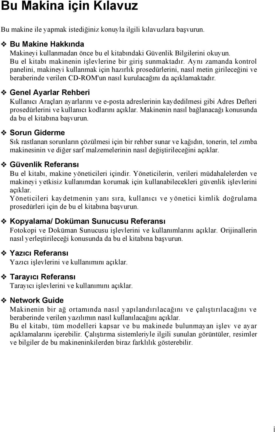 Aynı zamanda kontrol panelini, makineyi kullanmak için hazırlık prosedürlerini, nasıl metin girileceğini ve beraberinde verilen CD-ROM'un nasıl kurulacağını da açıklamaktadır.