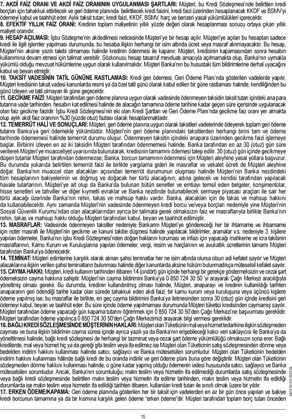 EFEKTİF YILLIK FAİZ ORANI: Kredinin toplam maliyetinin yıllık yüzde değeri olarak hesaplanması sonucu ortaya çıkan yıllık maliyet oranıdır. 9.