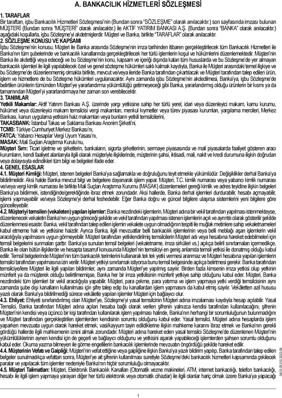 ) aşağıdaki koşullarla, işbu Sözleşme yi akdetmişlerdir. Müşteri ve Banka, birlikte TARAFLAR olarak anılacaktır. 2.