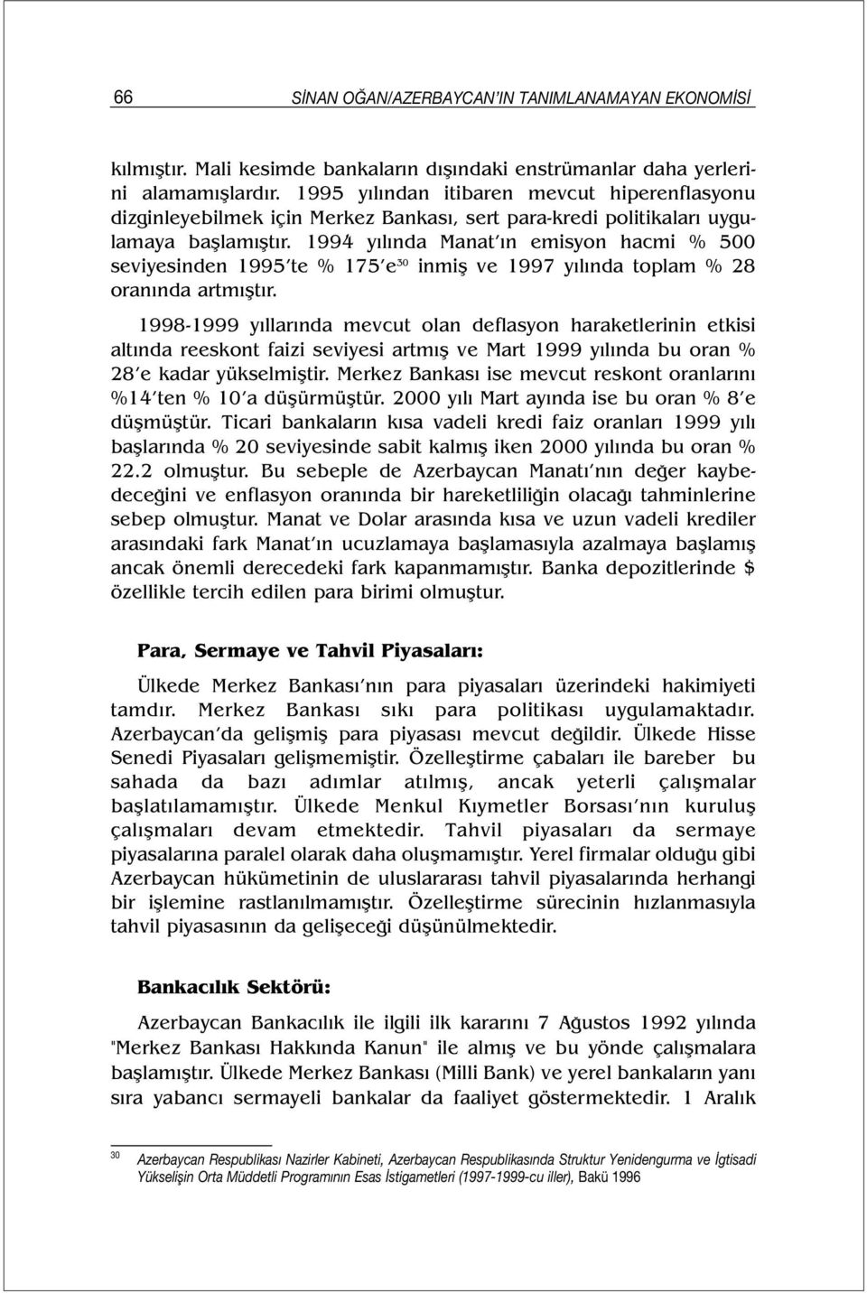 1994 yılında Manat ın emisyon hacmi % 500 seviyesinden 1995 te % 175 e 30 inmiş ve 1997 yılında toplam % 28 oranında artmıştır.