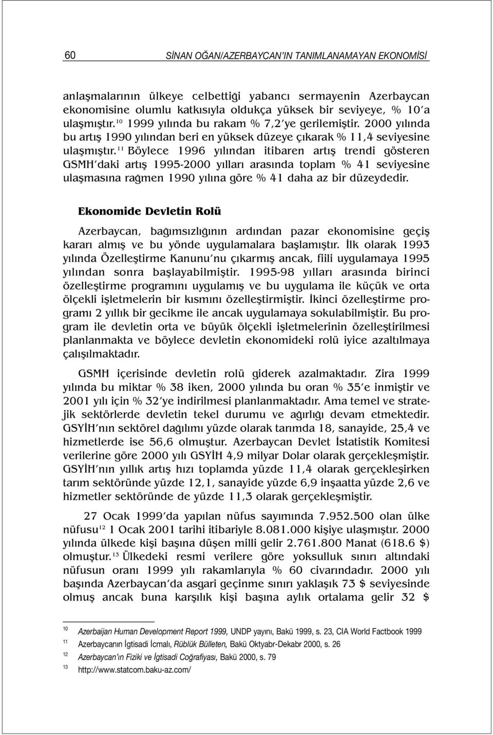 11 Böylece 1996 yılından itibaren artış trendi gösteren GSMH daki artış 1995-2000 yılları arasında toplam % 41 seviyesine ulaşmasına rağmen 1990 yılına göre % 41 daha az bir düzeydedir.