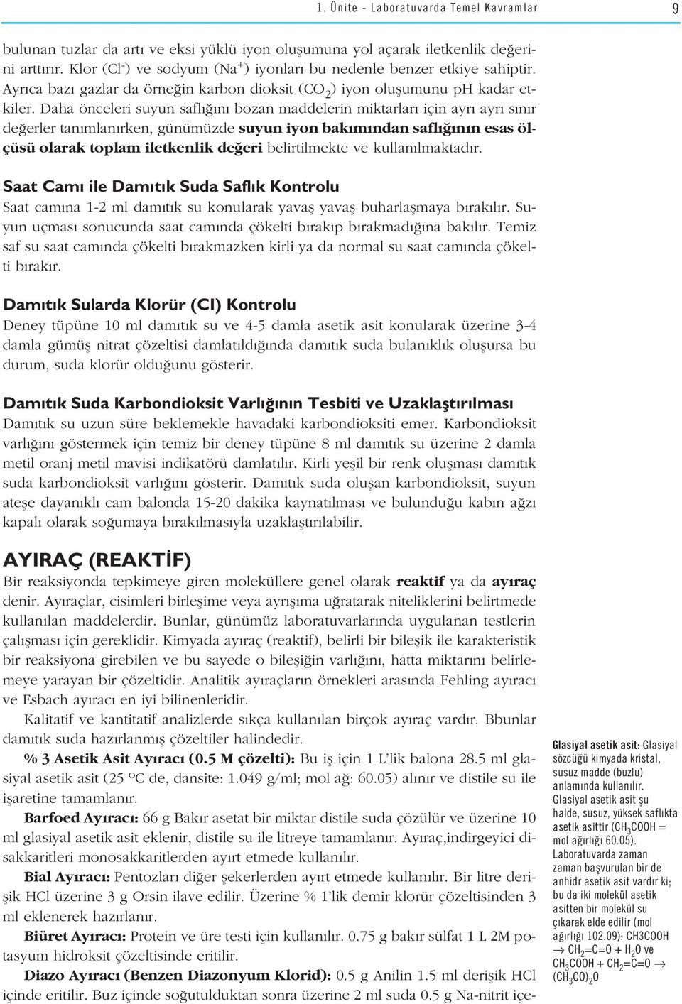 Daha önceleri suyun safl n bozan maddelerin miktarlar için ayr ayr s n r de erler tan mlan rken, günümüzde suyun iyon bak m ndan safl n n esas ölçüsü olarak toplam iletkenlik de eri belirtilmekte ve