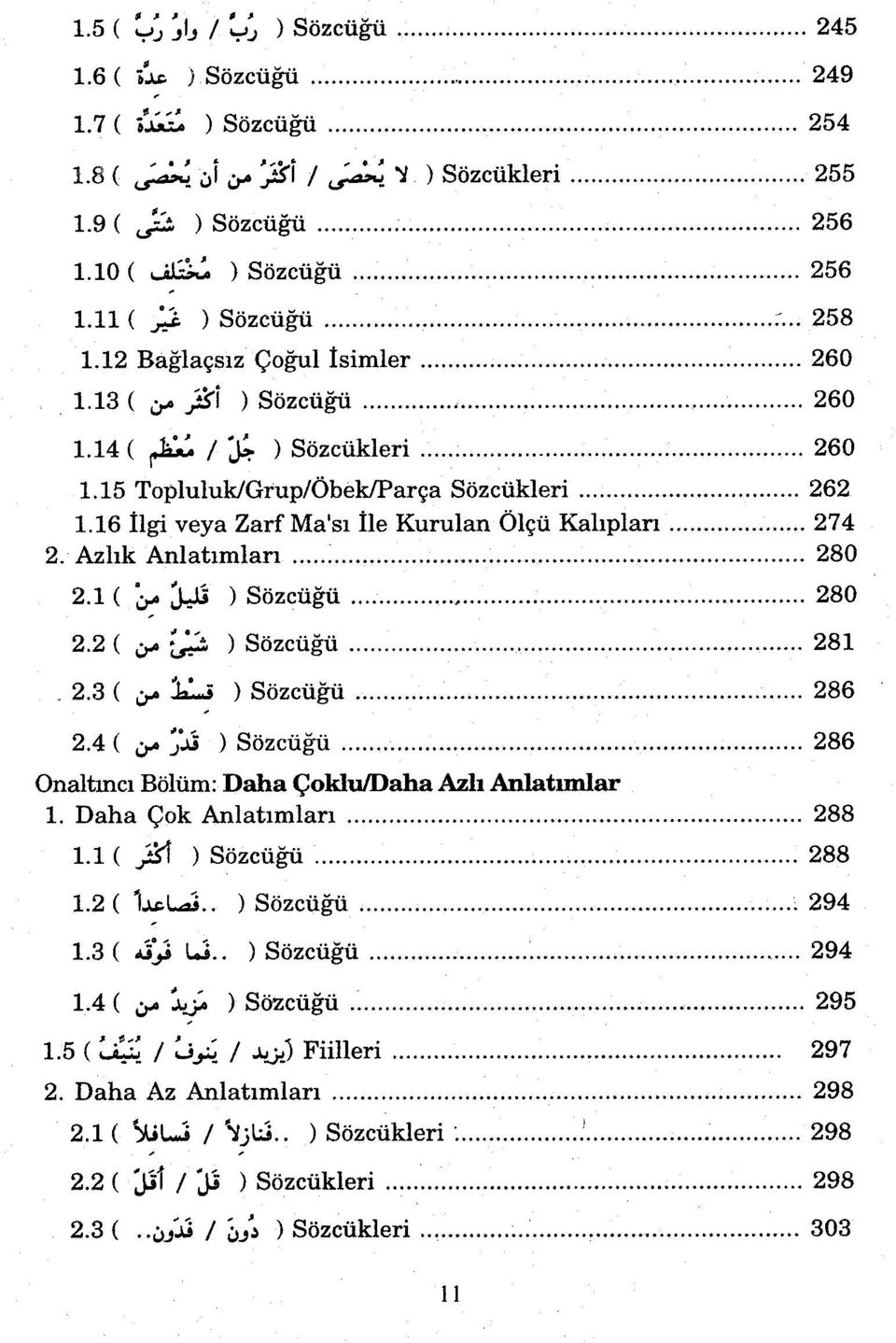 16 ilgi veya Zarf Ma'sı ile Kurulan Ölçü Kalıpları 274 2. Azlık Anlatımları 280 2.1 ( "c- ) Sözcüğü 280 2.2 { ^'Jjı ) Sözcüğü 281.2.3 ( İli ) Sözcüğü 286 2.