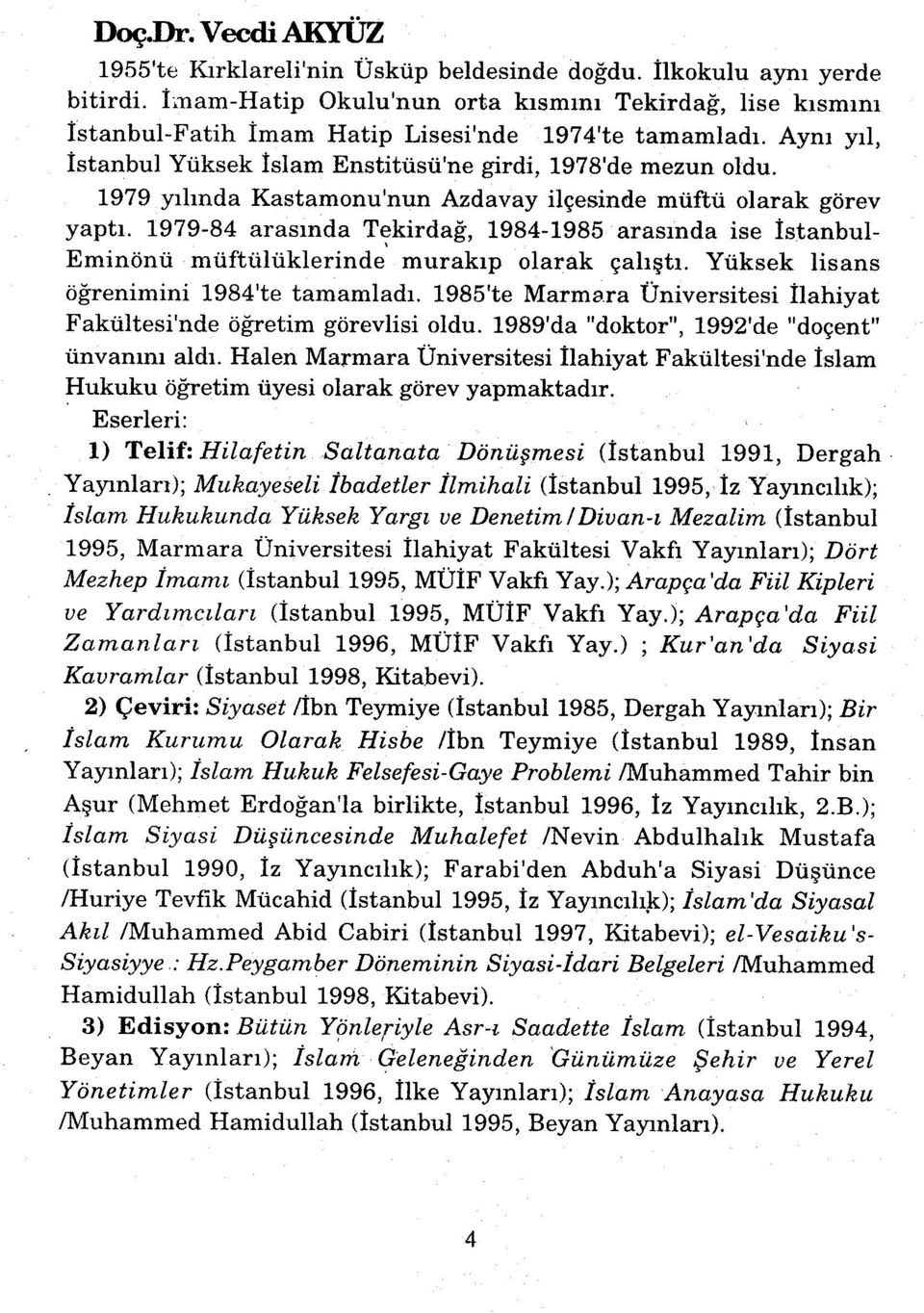 1979 yılında Kastamonu'nun Azdavay ilçesinde müftü olarak görev yaptı. 1979-84 arasında Tekirdağ, 1984-1985 arasında ise İstanbul- Eminönü müftülüklerinde murakıp olarak çalıştı.