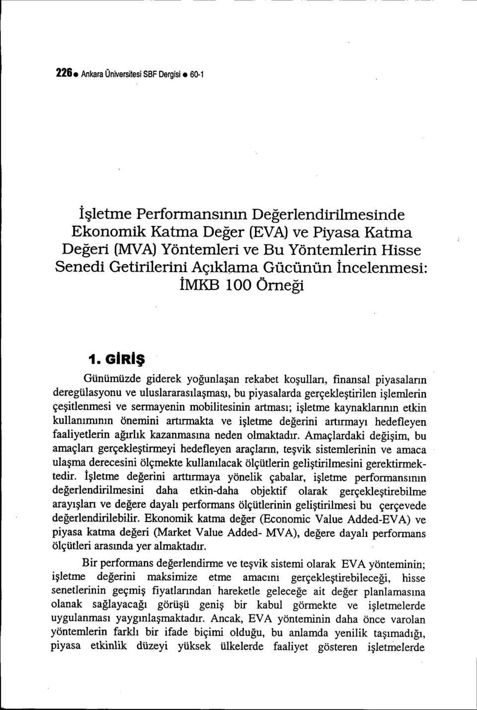 ı, bu piyasalarda gerçekleştirilen işlemlerin çeşitlenmesi ve sermayenin mobilitesinin artması; işletme kaynaklarının etkin kullanımının önemini artırmakta ve işletme değerini artırmayı hedefleyen