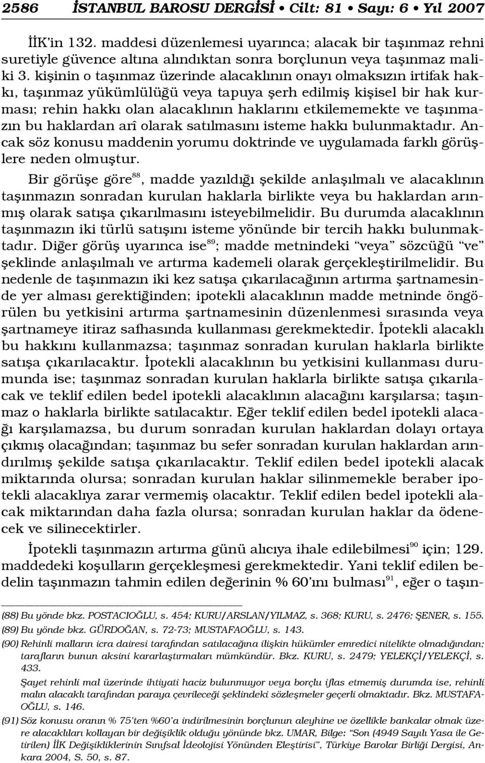 ve tafl nmaz n bu haklardan arî olarak sat lmas n isteme hakk bulunmaktad r. Ancak söz konusu maddenin yorumu doktrinde ve uygulamada farkl görüfllere neden olmufltur.