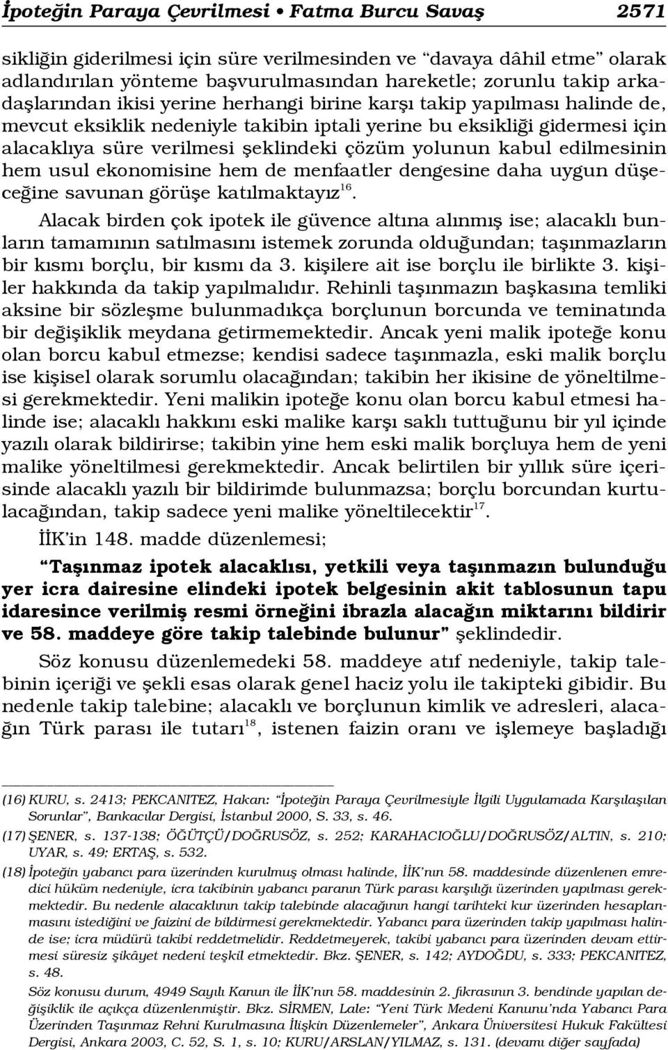 kabul edilmesinin hem usul ekonomisine hem de menfaatler dengesine daha uygun düflece ine savunan görüfle kat lmaktay z 16.