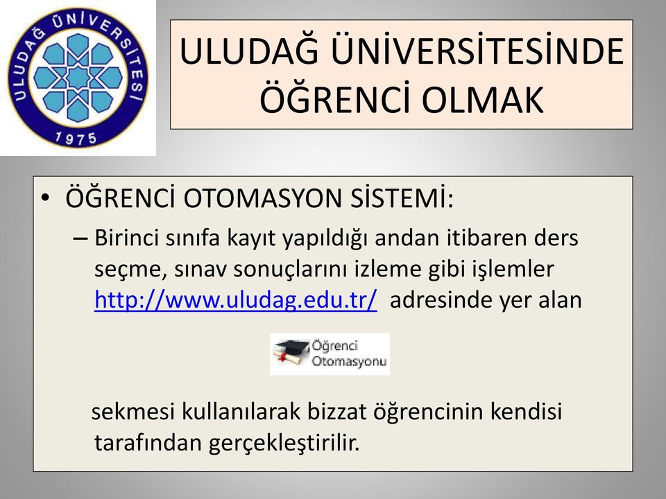 sonuçlarını izleme gibi işlemler http://www.uludag.edu.