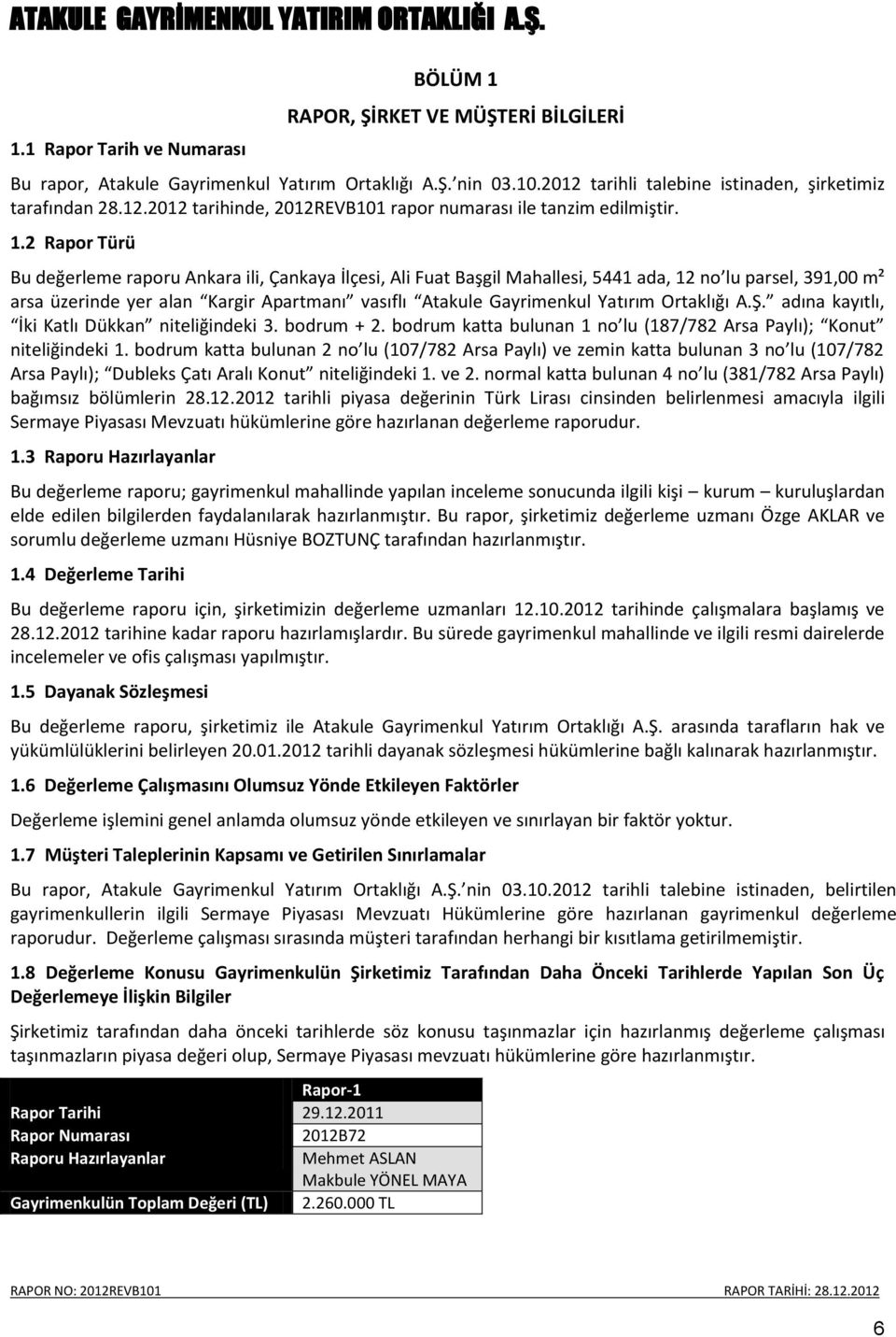 Yatırım Ortaklığı A.Ş. adına kayıtlı, İki Katlı Dükkan niteliğindeki 3. bodrum + 2. bodrum katta bulunan 1 no lu (187/782 Arsa Paylı); Konut niteliğindeki 1.