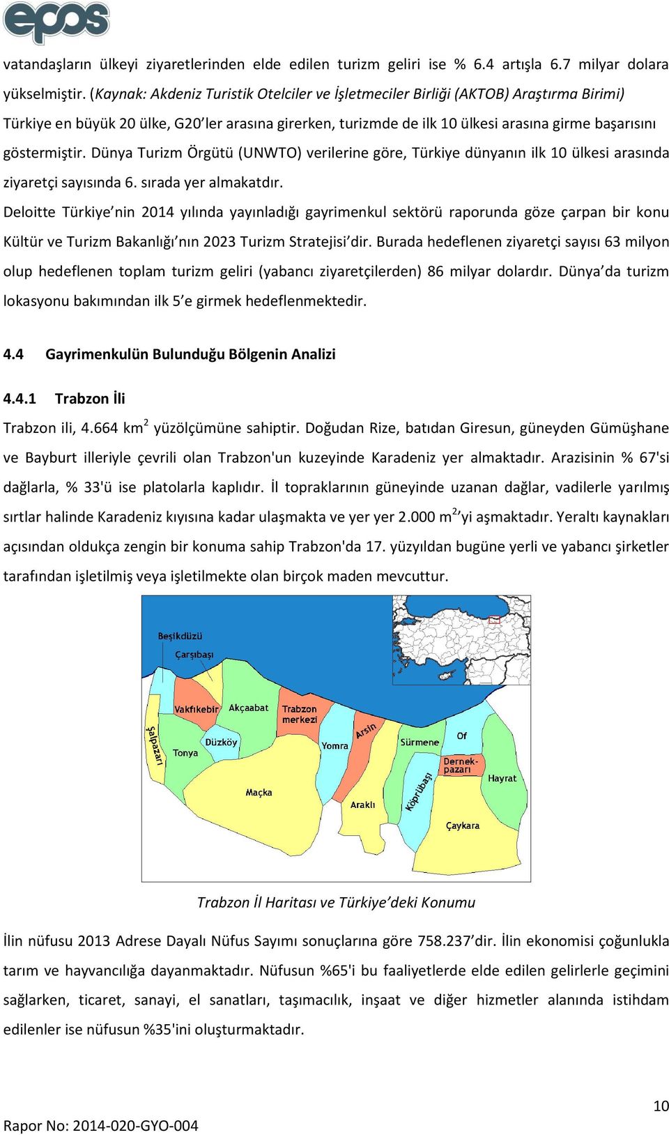 göstermiştir. Dünya Turizm Örgütü (UNWTO) verilerine göre, Türkiye dünyanın ilk 10 ülkesi arasında ziyaretçi sayısında 6. sırada yer almakatdır.